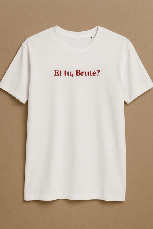 Et tu, Brute? / You too, Brutus? - latin quote t-shirt
